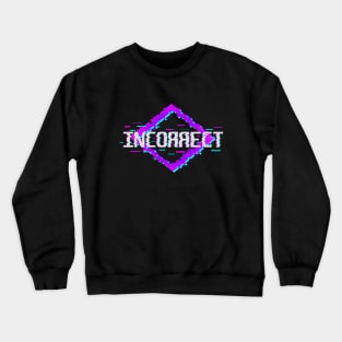 Incorrect Crewneck Sweatshirt